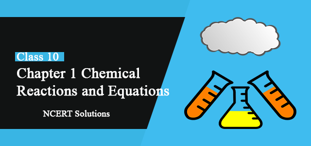 NCERT Solutions of Chapter 1 Chemical Reactions and Equations Class 10 Science