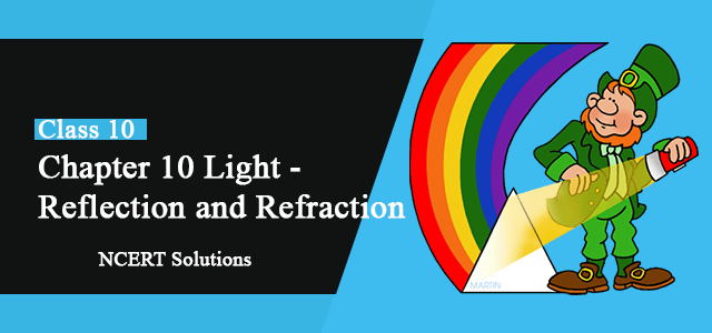 NCERT Solutions of Chapter 10 Light Reflection and Refraction class 10 Science