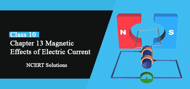 NCERT Solutions for Magnetic efffects if electric current Class 10 Science