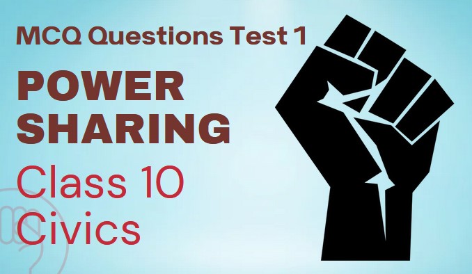 Chapter 1 Power Sharing MCQ Test 1 | Class 10 Civics